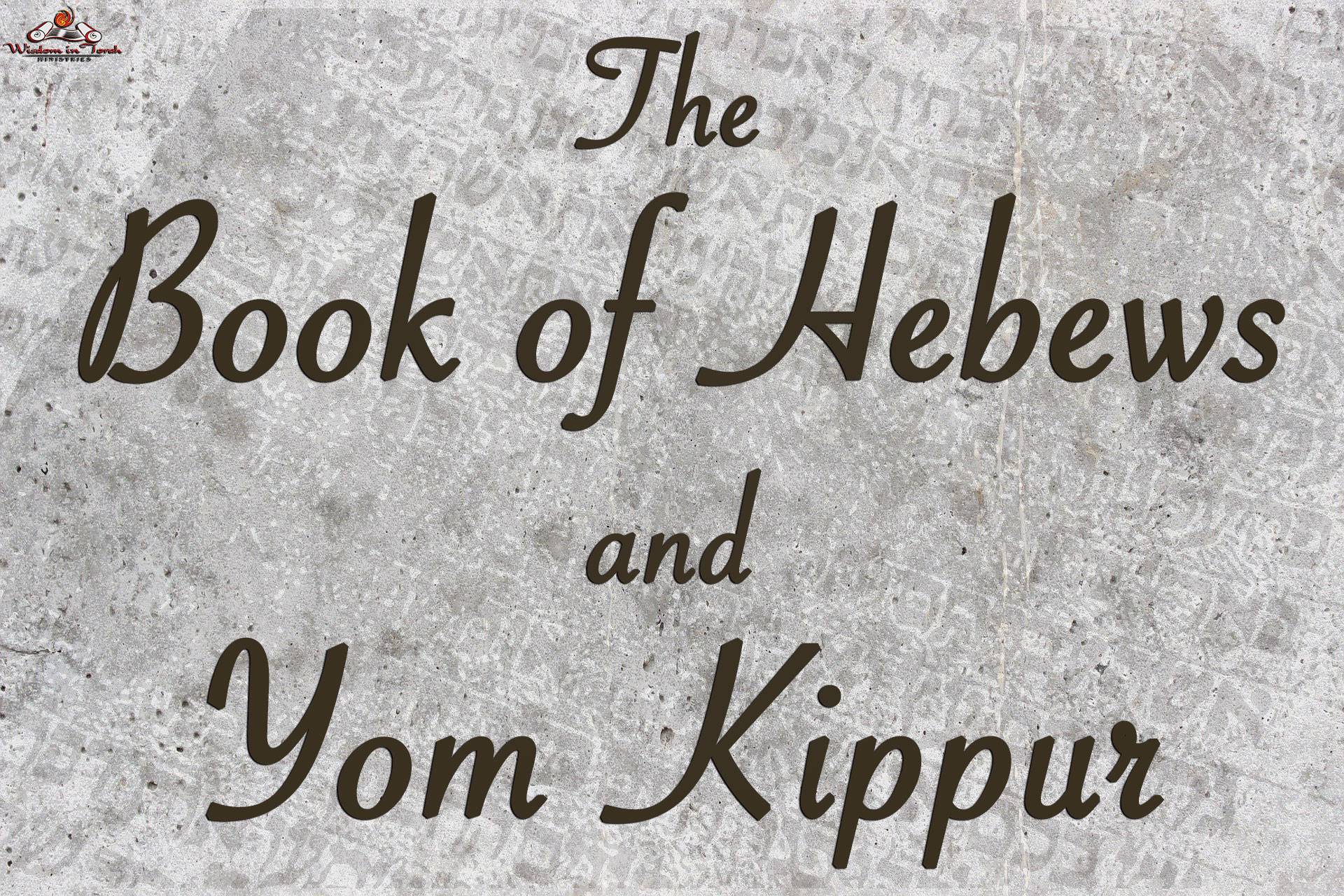 The Book of Hebrews and Yom Kippur - Wisdom In Torah Ministries - Rico