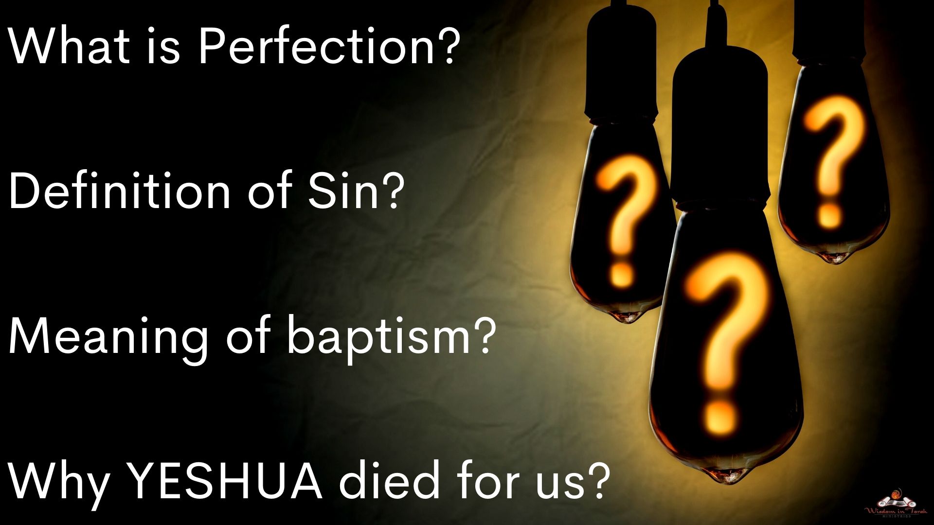 Questions YESHUA? Perfection? Sin? Baptism? Wisdom In Torah