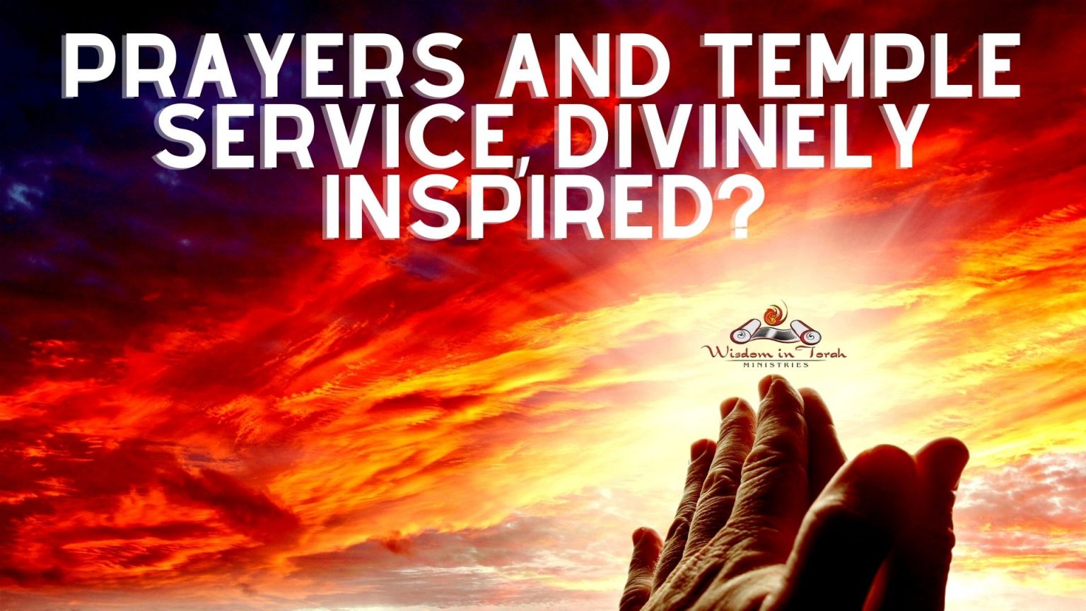 Are Prayers and the Temple Service, Divinely Inspired? Wisdom In