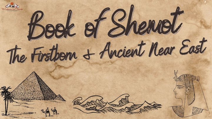 Book of Shemot - The Firstborn & Ancient Near East