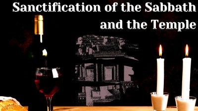 Sanctification of the Sabbath and the Temple