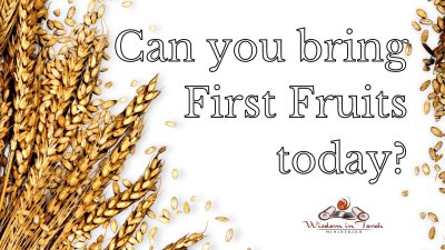 Can you bring the First Fruits today?
