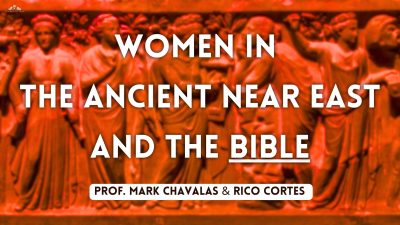 Women in the Ancient Near East and the Bible with Prof. Mark and Rico Cortes