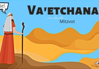 Va'etchanan – Mitzvot – 2022