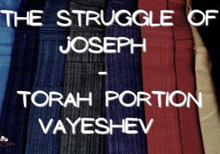 The Struggle of Joseph - Torah Portion Vayeshev