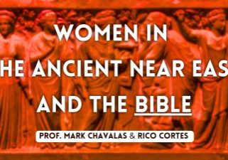 Women in the Ancient Near East and the Bible with Prof. Mark and Rico Cortes